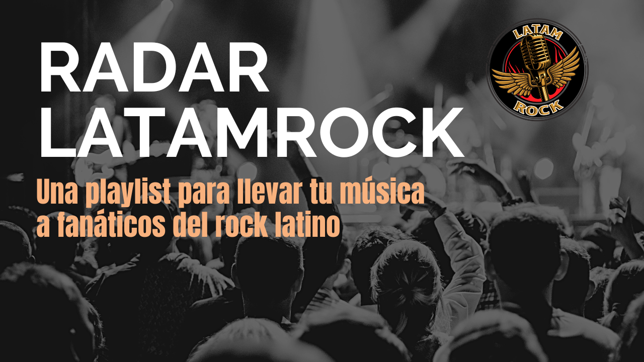Suma tu canción a Radar LatamRock, una playlist de impacto latinoamericano